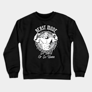 Beast Mode Go Hard or Go Home Crewneck Sweatshirt